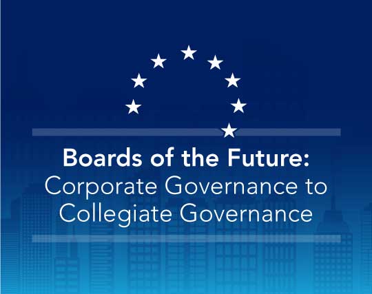 Boards of the Future: Corporate Governance to Collegiate Governance