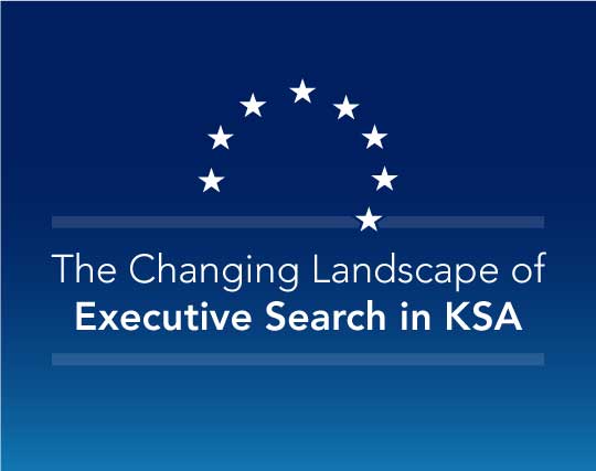 The Changing Landscape of Executive Search in KSA